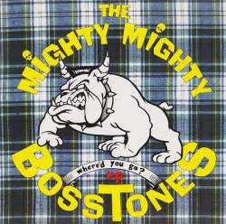 The Mighty Mighty Bosstones : Where'd You Go?